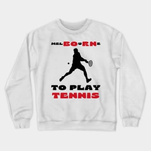 Australian Open Melbourne To Play Tennis Crewneck Sweatshirt